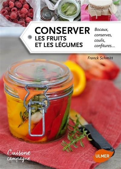 CONSERVER LES FRUITS ET LES LÉGUMES : BOCAUX, CONSERVES, COULIS, CONFITURES... | 9782841387281 | FRANCK SCHMITT