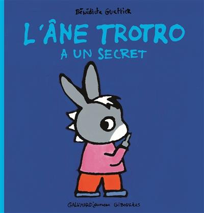 L'ÂNE TROTRO A UN SECRET  | 9782070637287 | GUETTIER, BENEDICTE