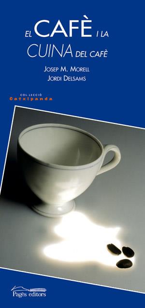 EL CAFÈ I LA CUINA DEL CAFÈ | 9788497791250 | MORELL I BITRIÀ, JOSEP M./DELSAMS, JORDI