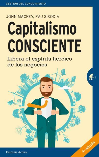 CAPITALISMO CONSCIENTE . LIBERA EL ESPÍRITU HEROICO DE LOS NEGOCIOS | 9788492921553 | MACKEY, JOHN / SISODIA, RAJENDRA