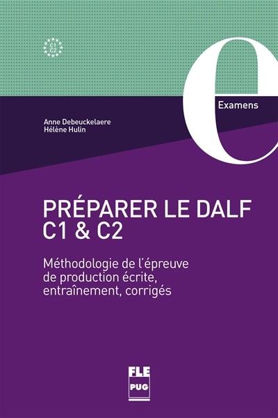 PRÉPARER LE DALF C1 ET C2 : MÉTHODOLOGIE DE L'ÉPREUVE DE PRODUCTION ÉCRITE, ENTRAÎNEMENTS, CORRIGÉS | 9782706129841