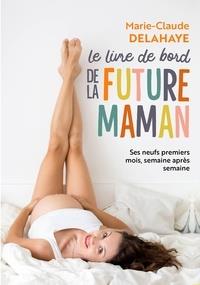 LE LIVRE DE BORD DE LA FUTURE MAMAN | 9782501135481 | MARIE-CLAUDE DELAHAYE