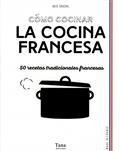 COMO COCINAR LA COCINA FRANCESA : 50 RECETAS TRADICIONALES FRANCESAS  | 9791030101997 | SOUCAIL, JULIE