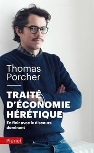 TRAITÉ D'ÉCONOMIE HÉRÉTIQUE - EN FINIR AVEC LE DISCOURS DOMINANT | 9782818505816 | PORCHER, THOMAS