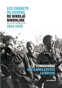 LES CARNETS DE GUERRE DE NIKOLAÏ NIKOULINE - SOLDAT DE L'ARMÉE ROUGE 1941-1945 | 9782711200177 | NIKOULINE, NIKOLAÏ 