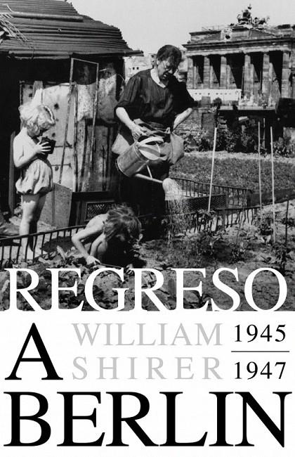 REGRESO A BERLÍN 1945-1947 | 9788483069127 | SHIRER,WILLIAM L.