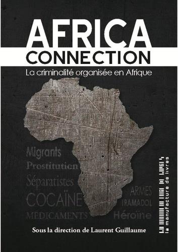AFRICA CONNECTION. LA CRIMINALITÉ ORGANISÉE EN AFRIQUE | 9782358874939 | LAURENT GUILLAUME