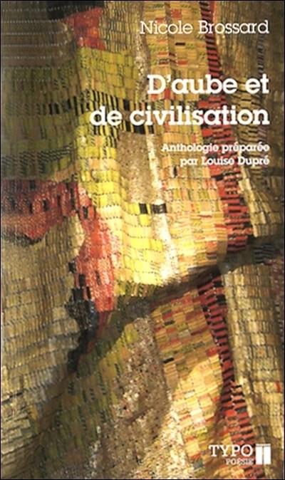 D'AUBE ET DE CIVILISATION : POÈMES CHOISIS, 1965-2007 | 9782892952285 | NICOLE BROSSARD