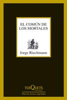 EL COMÚN DE LOS MORTALES | 9788483833650 | RIECHMANN FERNÁNDEZ, JORGE