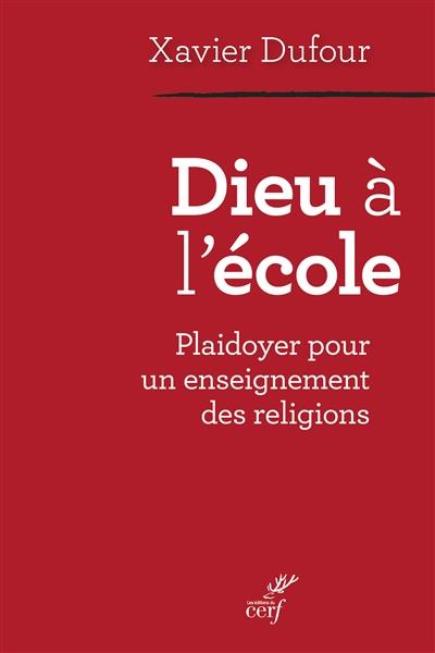 DIEU À L'ÉCOLE : PLAIDOYER POUR UN ENSEIGNEMENT DES RELIGIONS | 9782204126915 | DUFOUR, XAVIER