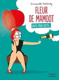 FLEUR DE MAMOOT - FOUTU POUR FOUTU...  | 9791033903123 | MARTINEZ, EMMANUELLE