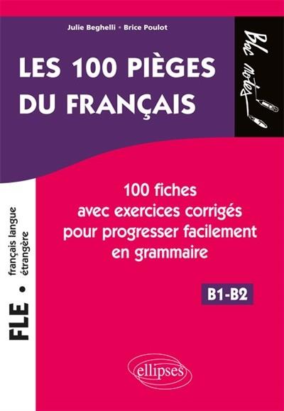 FLE, FRANÇAIS LANGUE ÉTRANGÈRE B1-B2 : LES 100 PIÈGES DU FRANÇAIS : 100 FICHES | 9782340023178 | BEGHELLI, JULIE