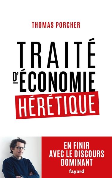 TRAITE D'ECONOMIE HERETIQUE - POUR EN FINIR AVEC LE DISCOURS DOMINANT | 9782213705903 | THOMAS PORCHER
