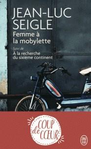 FEMME À LA MOBYLETTE - SUIVI DE A LA RECHERCHE DU SIXIÈLE CONTINENT  | 9782290155165 | SEIGLE, JEAN-LUC