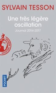 UNE TRÈS LÉGÈRE OSCILLATION - JOURNAL 2014-2017 | 9782266285285 | TESSON, SYLVAIN