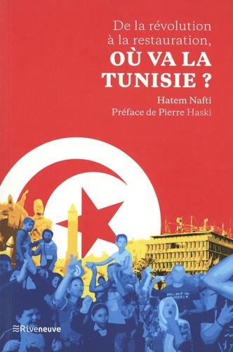 DE LA RÉVOLUTION À LA RESTAURATION, OÙ VA LA TUNISIE ? | 9782360135721 | NAFTI, HATEM