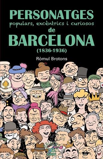 PERSONATGES POPULARS, EXCÈNTRICS I CURIOSOS DE BARCELONA (1836-1936) | 9788472460997 | BROTONS, RÒMUL