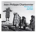 JEAN-PHILIPPE CHARBONNIER : RACONTER L'AUTRE ET L'AILLEURS (1944-1983) | 9782754111348 | COLLECTIF