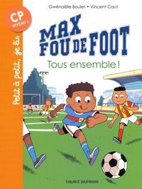 MAX FOU DE FOOT TOME 02. TOUS ENSEMBLE! | 9782747094832 | BOULET- CAUT