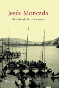HISTORIES DE LA MA ESQUERRA   (TD) | 9788482645032 | MONCADA I ESTRUGA, JESÚS