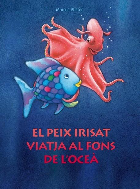 EL PEIX IRISAT VIATJA AL FONS DE L'OCEÀ | 9788448830687 | PFISTER,MARCUS