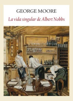 LA SINGULAR VIDA DE ALBERT NOBBS | 9788493904524 | MOORE, GEORGE