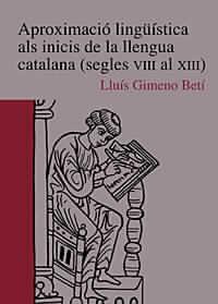 APROXIMACIÓ LINGÜÍSTICA ALS INICIS DE LA LLENGUA CATALANA (SEGLES VIII AL XIII) | 9788480214834 | GIMENO BETÍ, LLUÍS