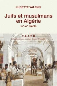JUIFS ET MUSULMANS EN ALGÉRIE - VIIE-XXE SIÈCLE | 9791021035133 | VALENSI, LUCETTE