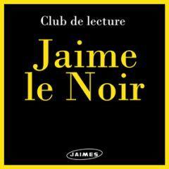 CLUB DE LECTURE JAIME LE NOIR | JAIMELENOIR