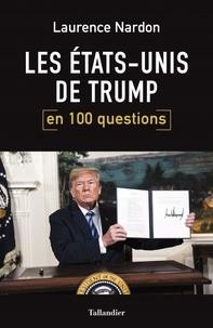 LES ETATS-UNIS DE TRUMP EN 100 QUESTIONS  | 9791021033504 | NARDON, LAURENCE