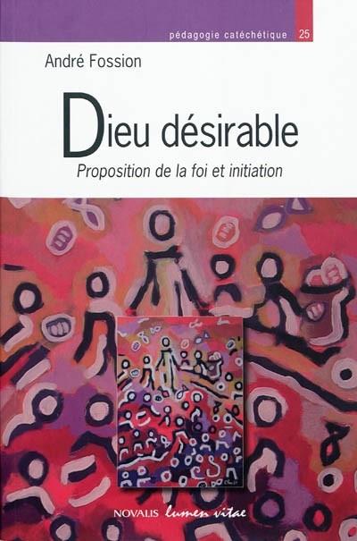 DIEU DÉSIRABLE : PROPOSITION DE LA FOI ET INITIATION | 9782873243920 | ANDRÉ FOSSION