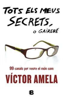 TOTS ELS MEUS SECRETS, O GAIREBÉ | 9788466651363 | AMELA, VICTOR