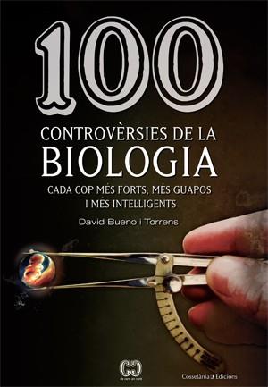 100 CONTROVÈRSIES DE LA BIOLOGIA | 9788415456025 | DAVID BUENO I TORRENS