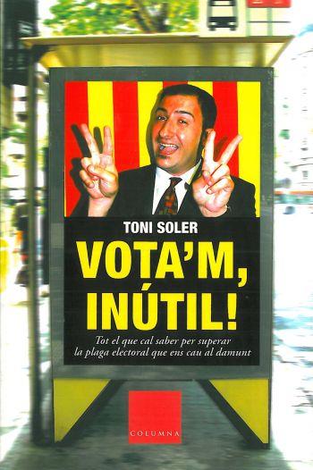 VOTA'M, INÚTIL! | 9788466403580 | TONI SOLER/MIQUEL DE PALOL