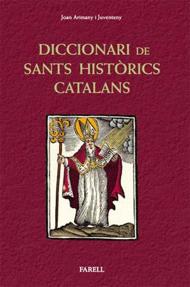 DICCIONARI DE SANTS HISTÒRICS CATALANS. SANTES I SANTS QUE HAN VISCUT A CATALUNY | 9788492811281 | ARIMANY I JUVENTENY, _JOAN