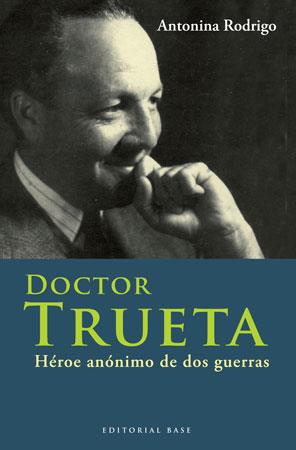 DOCTOR TRUETA. HÉROE ANÓNIMO DE DOS GUERRAS | 9788492437108 | RODRIGO GARCÍA, ANTONINA