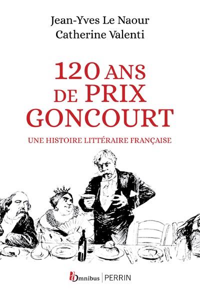 120 ANS DE PRIX GONCOURT - UNE HISTOIRE LITTÉRAIRE FRANÇAISE  | 9782258202542 | LE NAOUR , JEAN-YVES /VALENTI, CATHERINE