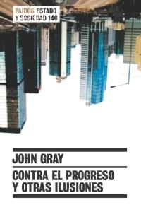 CONTRA EL PROGRESO Y OTRAS ILUSIONES | 9788449319181 | JOHN GRAY