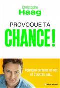 PROVOQUE TA CHANCE ! : POURQUOI CERTAINS EN ONT ET D'AUTRES PAS... | 9782226450586 | HAAG, CHRISTOPHE
