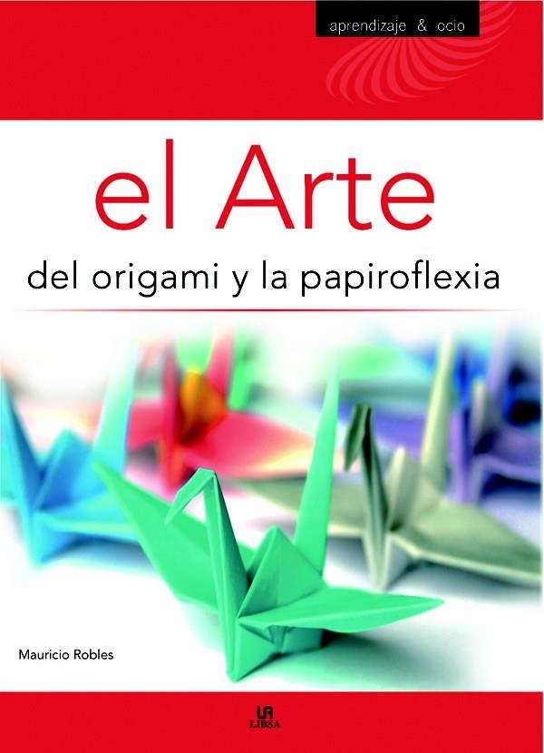 EL ARTE DEL ORIGAMI Y LA PAPIROFLEXIA | 9788466219327 | ROBLES, MAURICIO