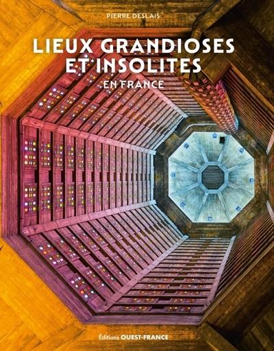 LIEUX GRANDIOSES ET INSOLITES EN FRANCE  | 9782737389344 | DESLAIS, PIERRE