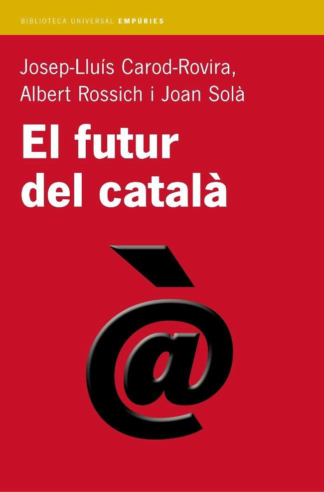 EL FUTUR DEL CATALÀ | 9788497870665 | JOSEP-LLUÍS CAROD-ROVIRA/ALBERT ROSSICH/JOAN SOLÀ