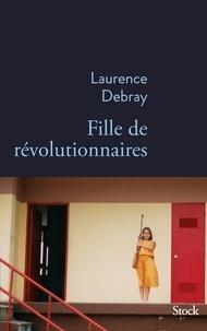 FILLE DE RÉVOLUTIONNAIRES | 9782234077607 | DEBRAY, LAURENCE