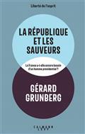 LA RÉPUBLIQUE ET LES SAUVEURS : LA FRANCE A-T-ELLE ENCORE BESOIN D'UN HOMME PROVIDENTIEL ? | 9782702184561 | GRUNBERG, GÉRARD