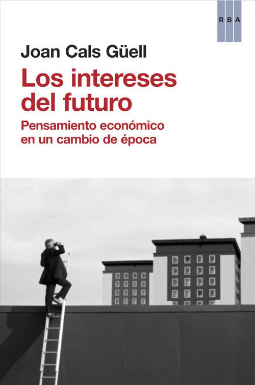 LOS INTERESES DEL FUTURO | 9788490560044 | CALS GÜELL, JOAN