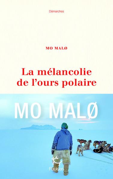 LA MÉLANCOLIE DE L'OURS POLAIRE | 9782375023068 | MALO, MO
