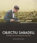 OBJECTIU SABADELL. HISTÒRIA DE LA FOTOGRAFIA 1860-1936 | 9788419736215 | GONZÁLEZ RUIZ, DAVID
