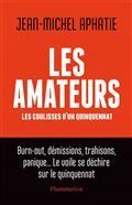 LES AMATEURS : LES COULISSES D'UN QUINQUENAT | 9782080257420 | APHATIE, JEAN-MICHEL
