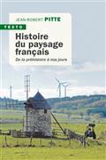 HISTOIRE DU PAYSAGE FRANÇAIS : DE LA PRÉHISTOIRE À NOS JOURS | 9791021045637 | PITTE, JEAN-ROBERT
