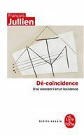 DÉ-COÏNCIDENCE : D'OÙ VIENNENT L'ART ET L'EXISTENCE | 9782253091813 | JULLIEN, FRANÇOIS